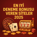 Deneme Bonusu Veren Siteler 2025 – Yatırımsız Kazanç Rehberi