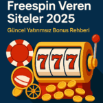 Freespin Veren Siteler 2025 – Güncel Yatırımsız Bonus Rehberi
