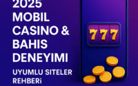 2025 Mobil Casino & Bahis Deneyimi | Uyumlu Siteler Rehberi