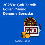 2025’te En Çok Tercih Edilen Casino ve Deneme Bonusu Siteleri | Campanness