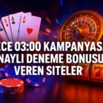 Gece 03:00 Kampanyası - Onaylı Deneme Bonusu Veren Siteler
