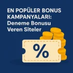 En Popüler Bonus Kampanyaları: Deneme Bonusu Veren Siteler