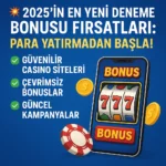2025’in En Yeni Deneme Bonusu Fırsatları: Para Yatırmadan Başla!